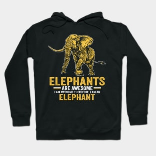 Elephants Are Awesome I Am Awesome Therefore I Am An Elephant Hoodie